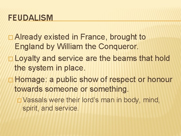 FEUDALISM � Already existed in France, brought to England by William the Conqueror. �