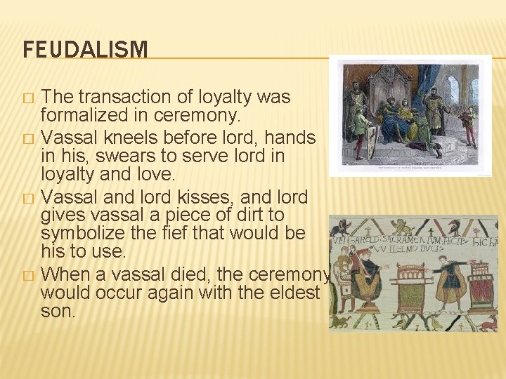 FEUDALISM The transaction of loyalty was formalized in ceremony. � Vassal kneels before lord,