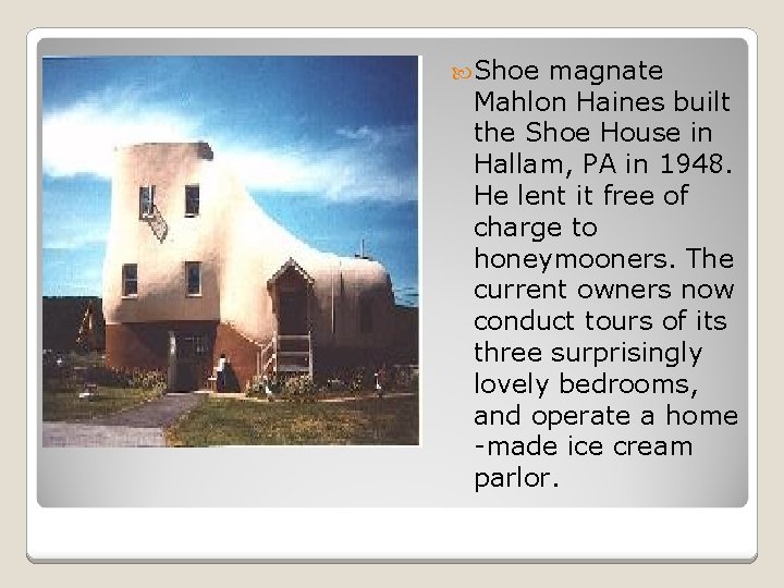  Shoe magnate Mahlon Haines built the Shoe House in Hallam, PA in 1948.