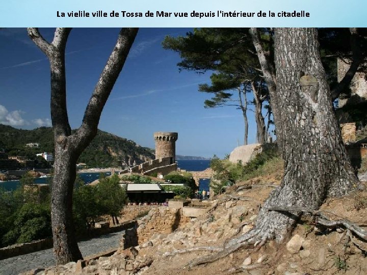La vielile ville de Tossa de Mar vue depuis l'intérieur de la citadelle 