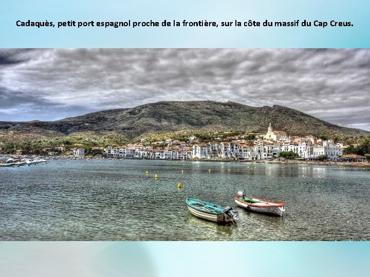 Cadaquès, petit port espagnol proche de la frontière, sur la côte du massif du