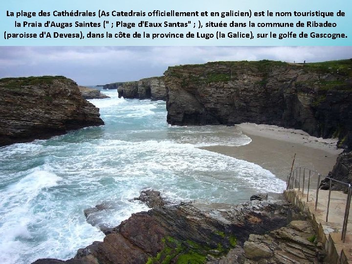 La plage des Cathédrales (As Catedrais officiellement et en galicien) est le nom touristique