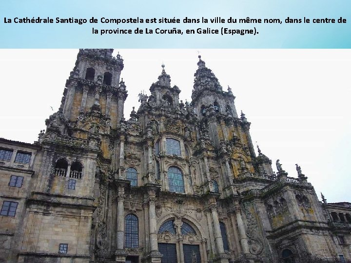 La Cathédrale Santiago de Compostela est située dans la ville du même nom, dans