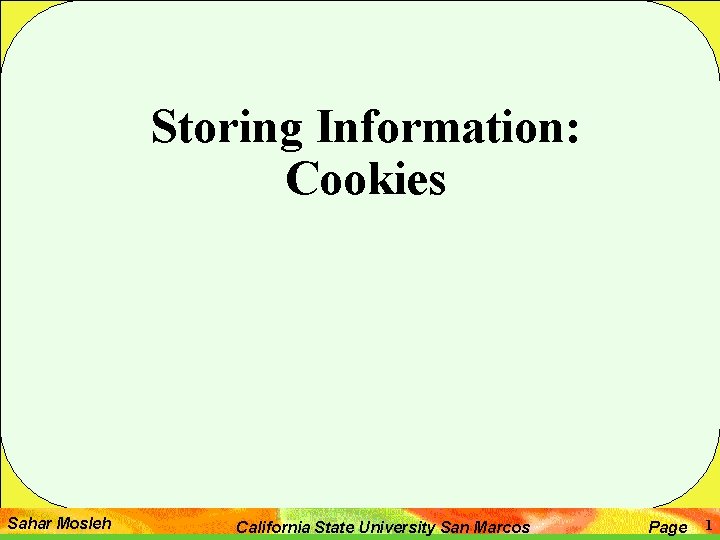Storing Information: Cookies Sahar Mosleh California State University San Marcos Page 1 