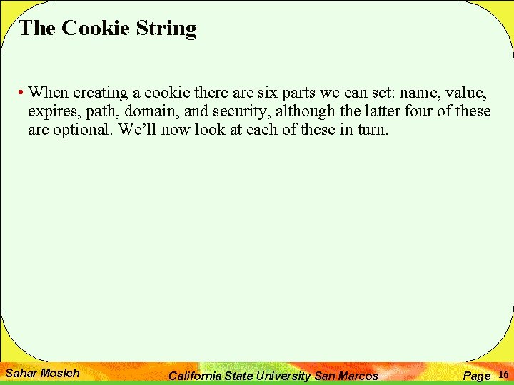 The Cookie String • When creating a cookie there are six parts we can