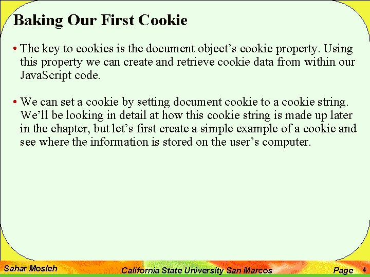 Baking Our First Cookie • The key to cookies is the document object’s cookie