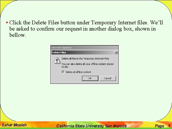  • Click the Delete Files button under Temporary Internet files. We’ll be asked