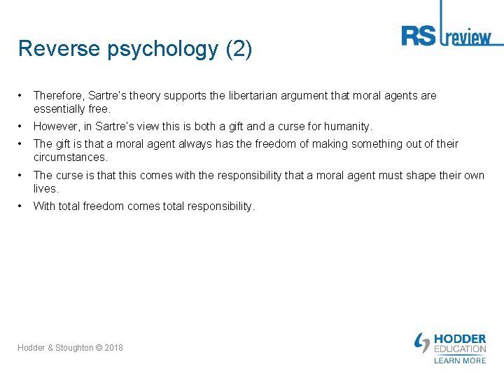 Reverse psychology (2) • Therefore, Sartre’s theory supports the libertarian argument that moral agents