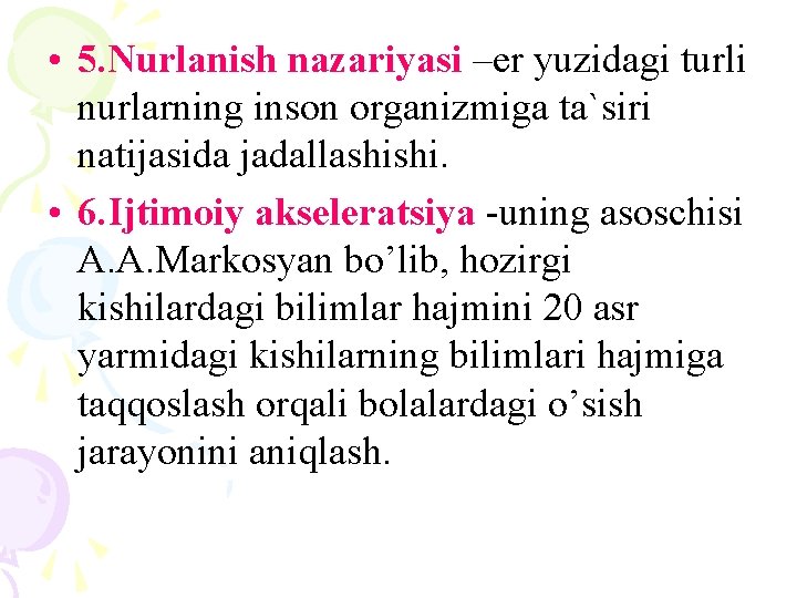  • 5. Nurlanish nazariyasi –er yuzidagi turli nurlarning inson organizmiga ta`siri natijasida jadallashishi.