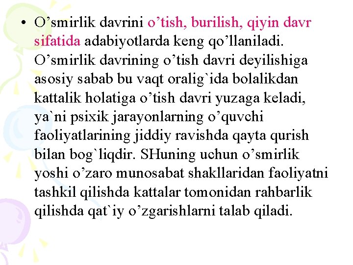  • O’smirlik davrini o’tish, burilish, qiyin davr sifatida adabiyotlarda keng qo’llaniladi. O’smirlik davrining