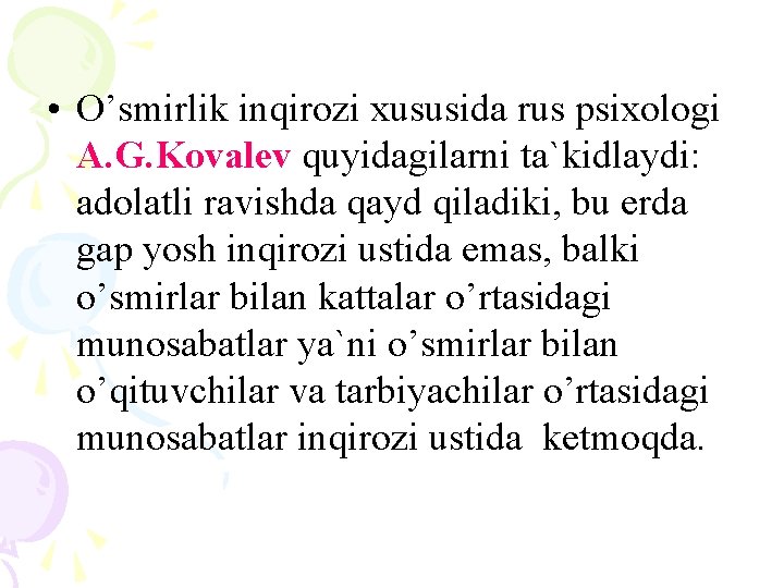  • O’smirlik inqirozi xususida rus psixologi A. G. Kovalev quyidagilarni ta`kidlaydi: adolatli ravishda