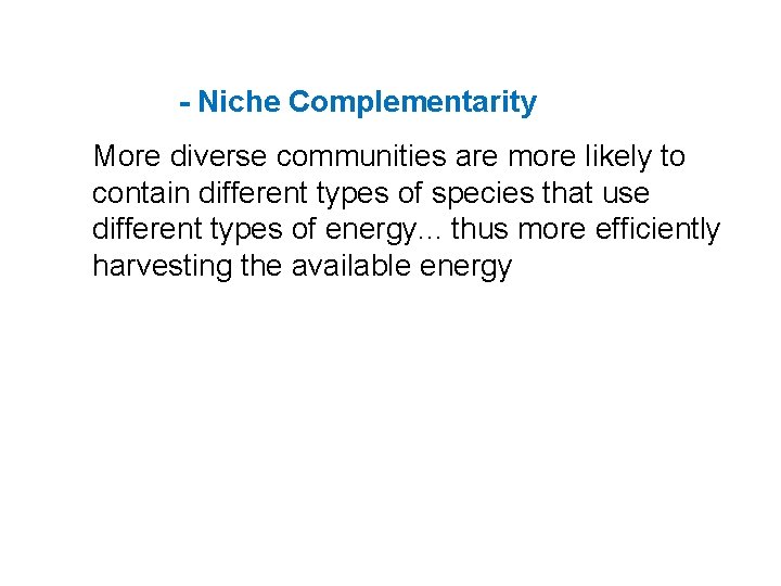 - Niche Complementarity More diverse communities are more likely to contain different types of - Niche Complementarity More diverse communities are more likely to contain different types of