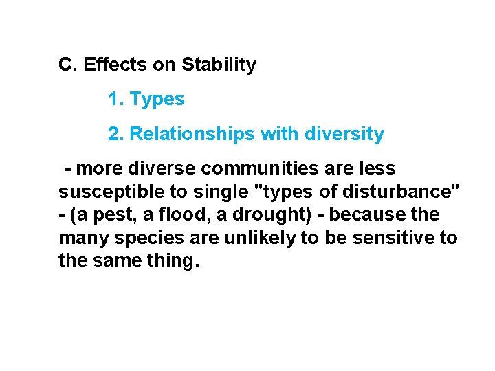 C. Effects on Stability 1. Types 2. Relationships with diversity - more diverse communities C. Effects on Stability 1. Types 2. Relationships with diversity - more diverse communities