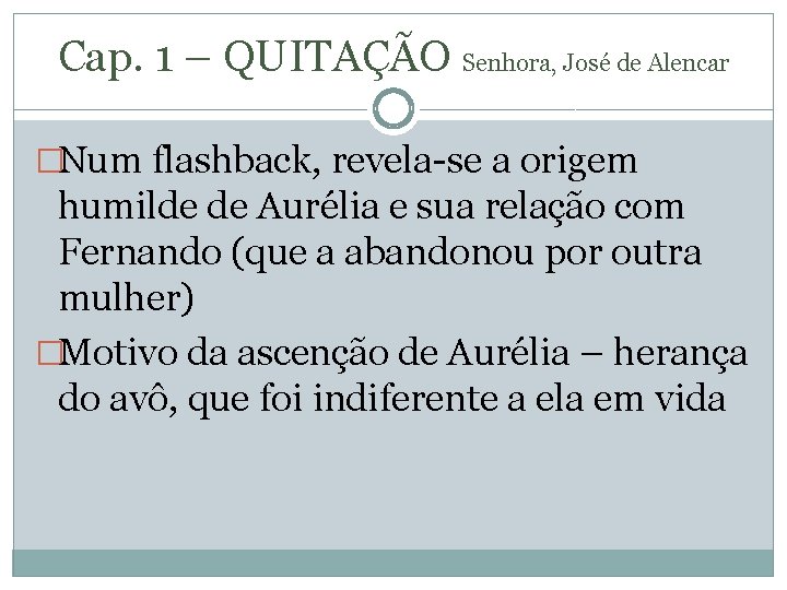 Cap. 1 – QUITAÇÃO Senhora, José de Alencar �Num flashback, revela-se a origem humilde