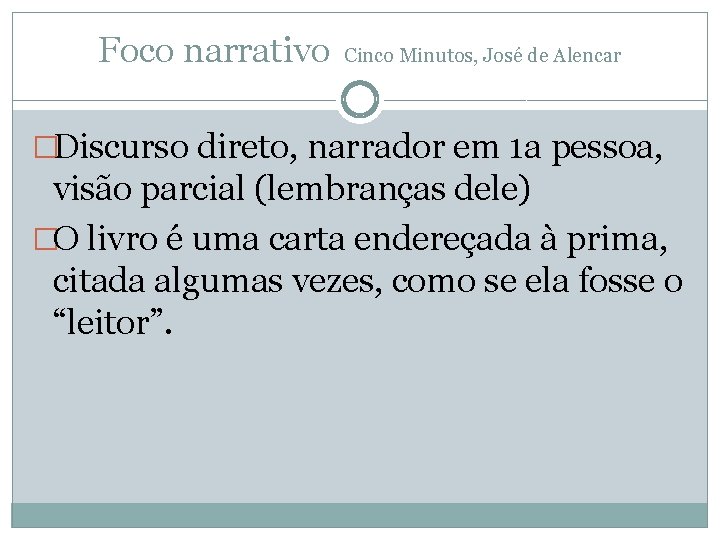 Foco narrativo Cinco Minutos, José de Alencar �Discurso direto, narrador em 1 a pessoa,