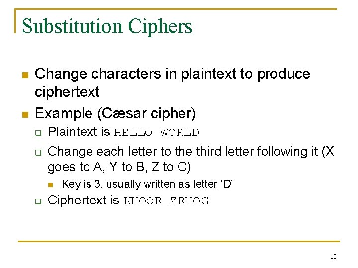 Substitution Ciphers n n Change characters in plaintext to produce ciphertext Example (Cæsar cipher)