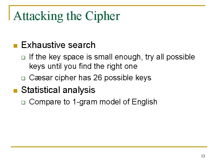 Attacking the Cipher n Exhaustive search q q n If the key space is