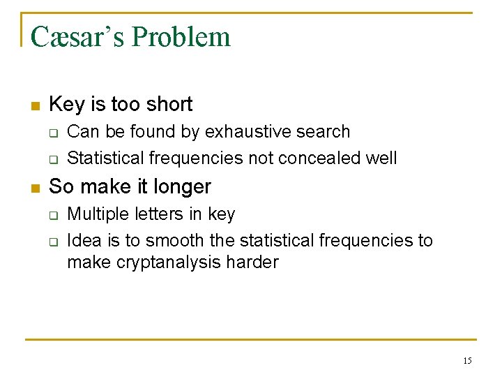 Cæsar’s Problem n Key is too short q q n Can be found by