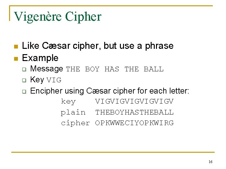 Vigenère Cipher n n Like Cæsar cipher, but use a phrase Example q q