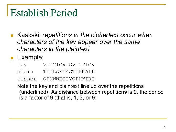 Establish Period n n Kaskski: repetitions in the ciphertext occur when characters of the