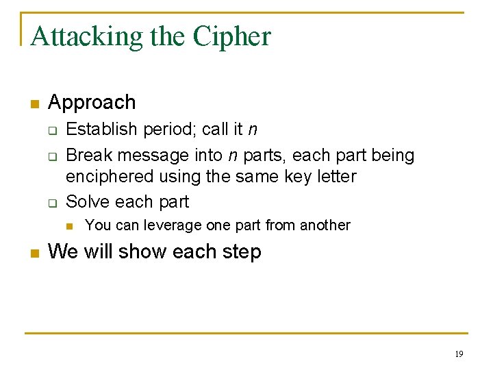Attacking the Cipher n Approach q q q Establish period; call it n Break