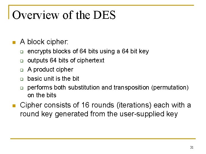 Overview of the DES n A block cipher: q q q n encrypts blocks