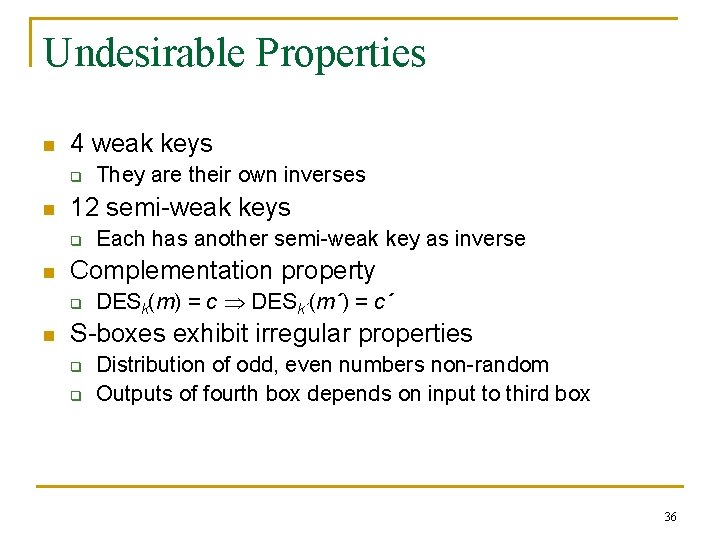 Undesirable Properties n 4 weak keys q n 12 semi weak keys q n