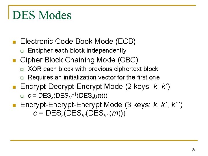 DES Modes n Electronic Code Book Mode (ECB) q n Cipher Block Chaining Mode