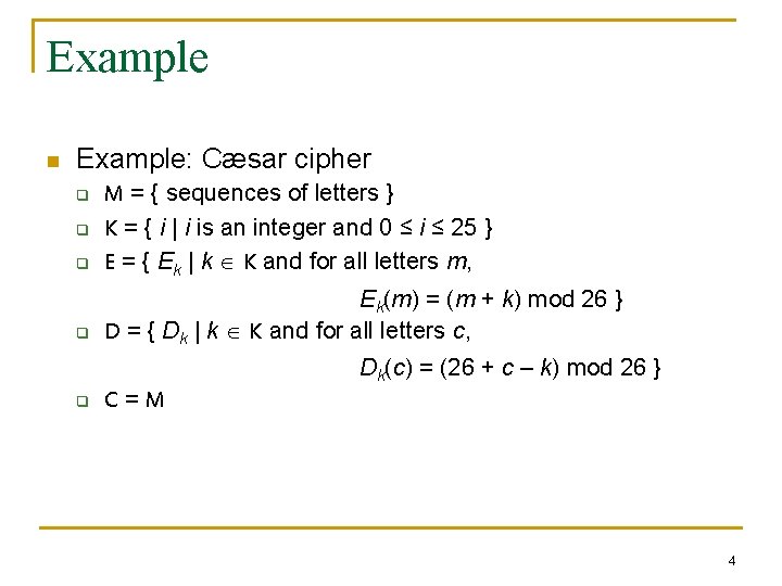Example n Example: Cæsar cipher q M = { sequences of letters } K