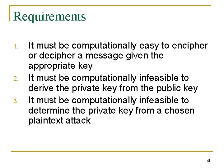 Requirements 1. 2. 3. It must be computationally easy to encipher or decipher a