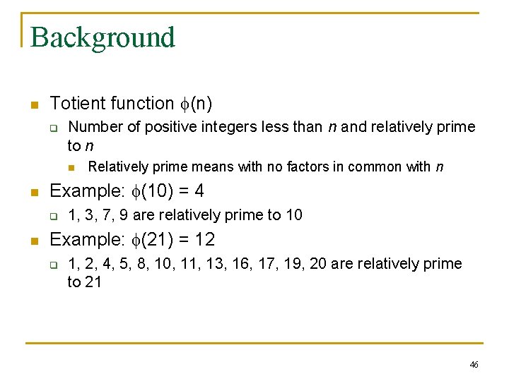 Background n Totient function (n) q Number of positive integers less than n and