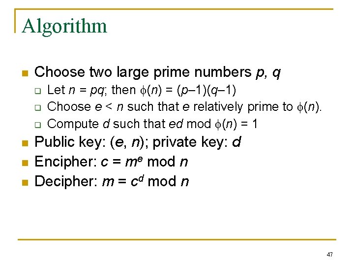 Algorithm n Choose two large prime numbers p, q q n n n Let