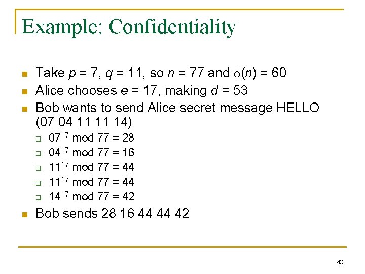Example: Confidentiality n n n Take p = 7, q = 11, so n