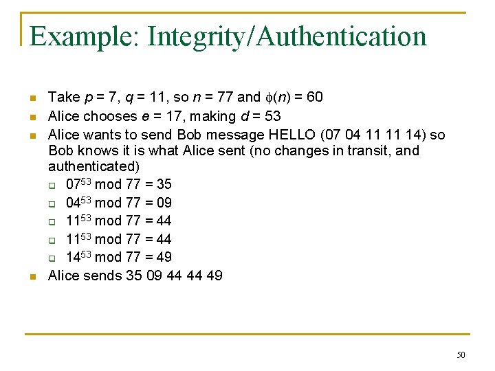 Example: Integrity/Authentication n n Take p = 7, q = 11, so n =