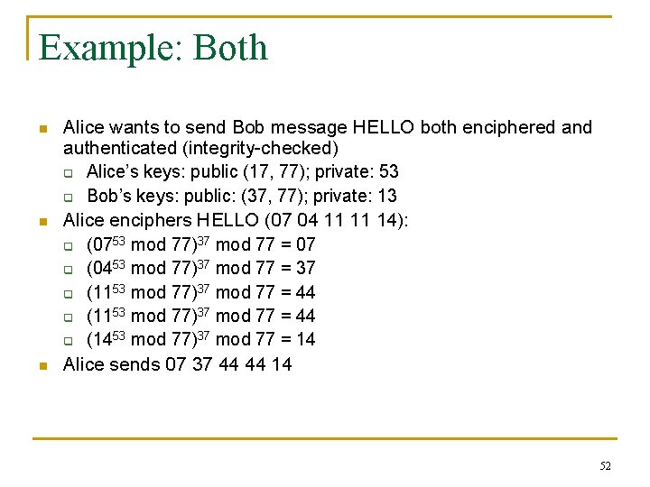 Example: Both n n n Alice wants to send Bob message HELLO both enciphered