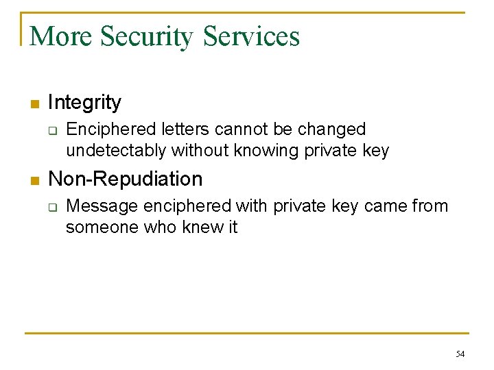 More Security Services n Integrity q n Enciphered letters cannot be changed undetectably without