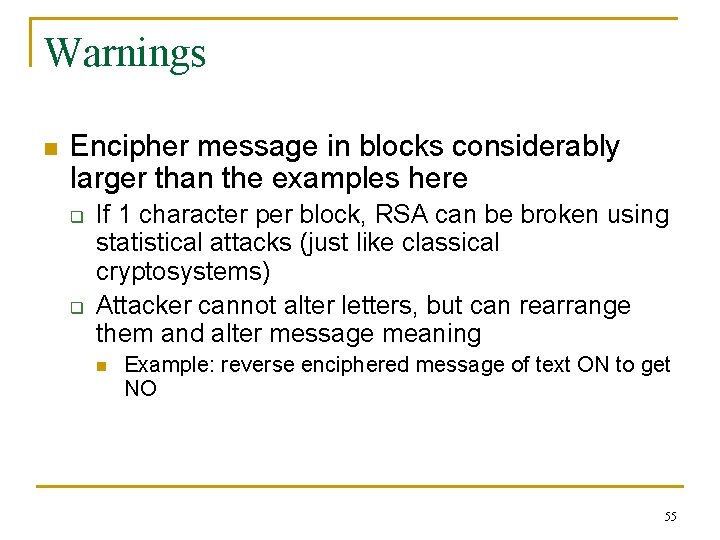 Warnings n Encipher message in blocks considerably larger than the examples here q q