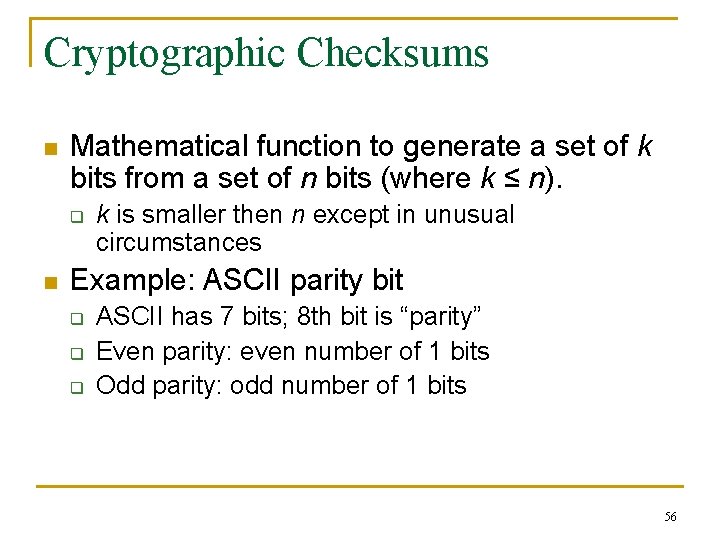 Cryptographic Checksums n Mathematical function to generate a set of k bits from a