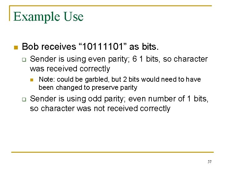 Example Use n Bob receives “ 10111101” as bits. q Sender is using even