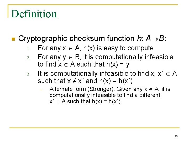 Definition n Cryptographic checksum function h: A B: 1. 2. 3. For any x