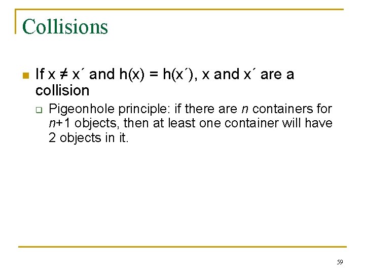 Collisions n If x ≠ x´ and h(x) = h(x´), x and x´ are