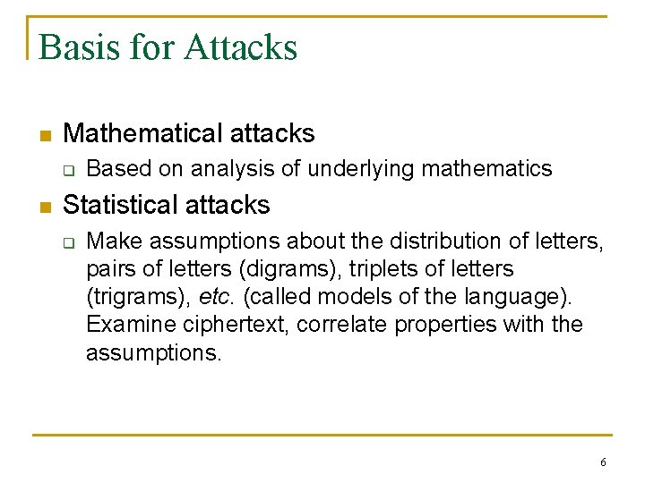 Basis for Attacks n Mathematical attacks q n Based on analysis of underlying mathematics