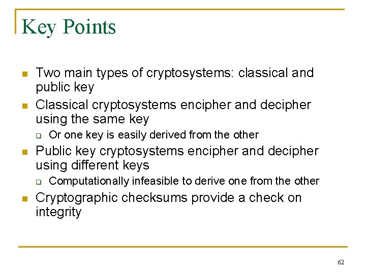 Key Points n n Two main types of cryptosystems: classical and public key Classical