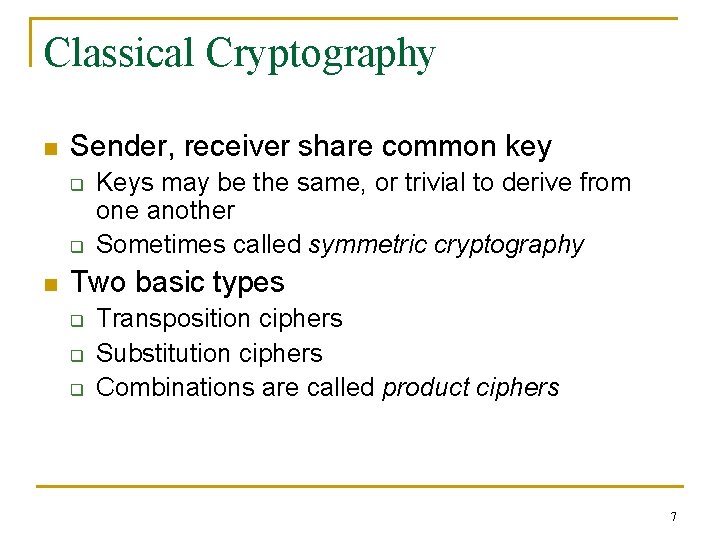 Classical Cryptography n Sender, receiver share common key q q n Keys may be