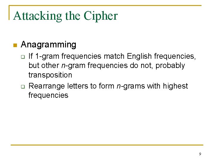 Attacking the Cipher n Anagramming q q If 1 gram frequencies match English frequencies,