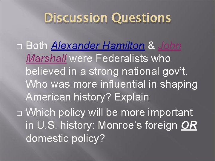 Discussion Questions Both Alexander Hamilton & John Marshall were Federalists who believed in a