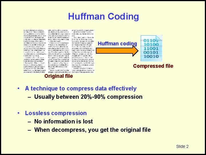 Huffman Coding Huffman coding Compressed file Original file • A technique to compress data
