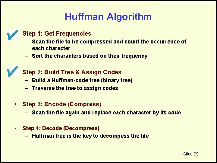 Huffman Algorithm • Step 1: Get Frequencies – Scan the file to be compressed