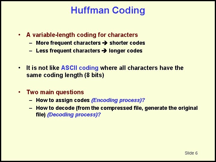 Huffman Coding • A variable-length coding for characters – More frequent characters shorter codes