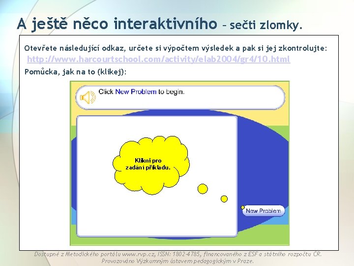 A ještě něco interaktivního – sečti zlomky. Otevřete následující odkaz, určete si výpočtem výsledek